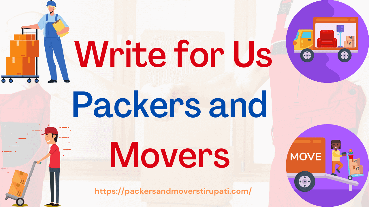 Write for Us - Packers and Movers (Submit a Guest Post on Moving)